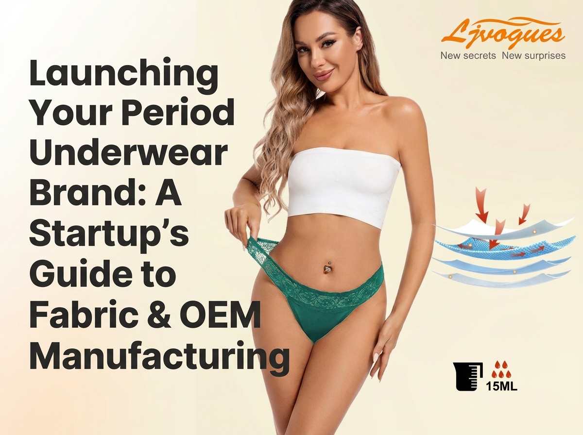 Launching Your Period Underwear Brand: A Startup’s Guide to Fabric & OEM Manufacturing