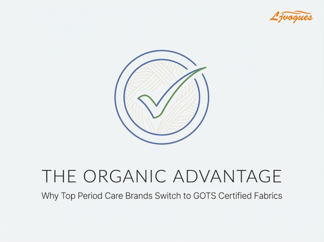 The Organic Advantage Why Top Period Care Brands Switch to GOTS Certified Fabrics.png