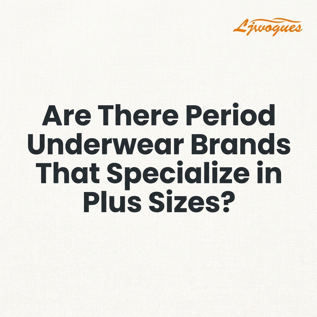 Are There Period Underwear Brands That Specialize in Plus Sizes?