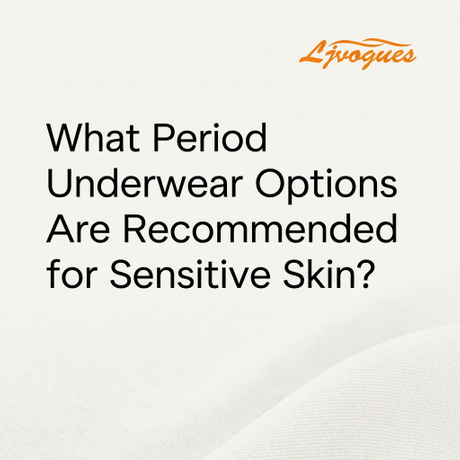 What Period Underwear Options Are Recommended for Sensitive Skin.png