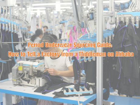 Period Underwear Sourcing Guide How to Tell a Factory from a Middleman on Alibaba.jpg
