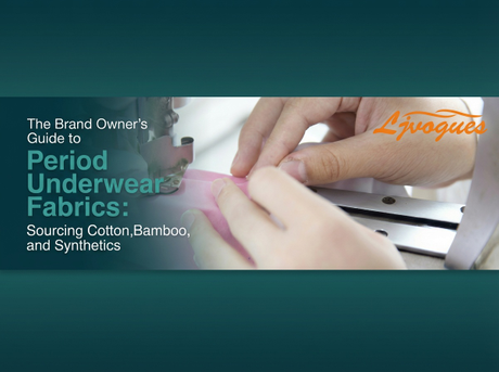 The Brand Owner’s Guide to Period Underwear Fabrics Sourcing Cotton, Bamboo, and Synthetic.png